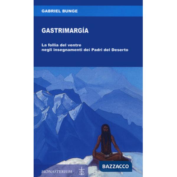 Gastrimargia. La follia del ventre negli insegnamenti dei Padri del Deserto