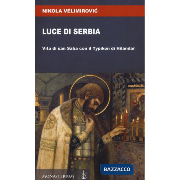 Luce di Serbia. Vita di san Saba con il Typikon di Hilandar