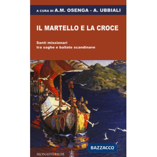 Martello e la croce. Santi missionari tra saghe e ballate scandinave (Il)