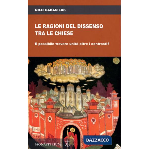 Ragioni del dissenso tra le chiese. È possibile trovare unità oltre i contrasti? (Le)