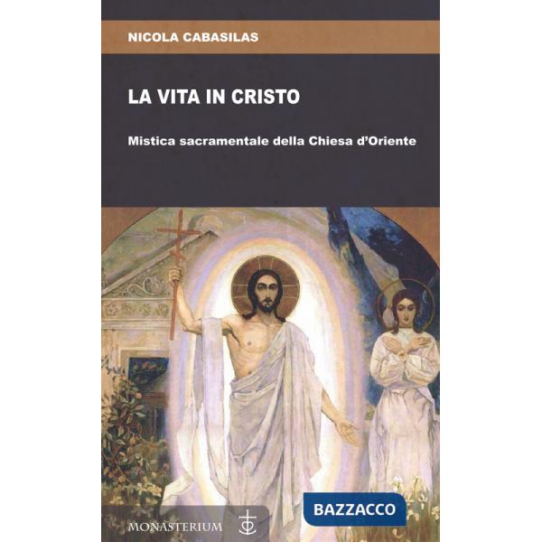 Vita in Cristo. Mistica sacramentale della Chiesa d'Oriente (La)