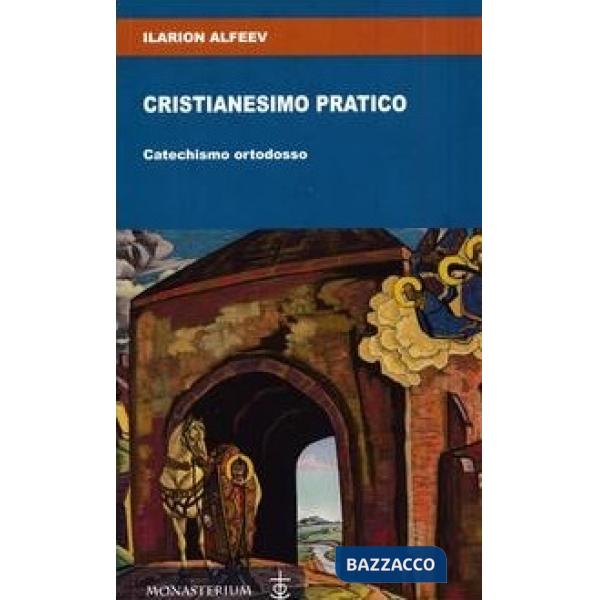 Cristianesimo pratico. Catechismo ortodosso
