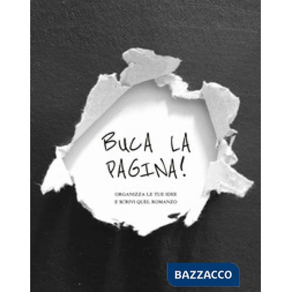 Buca la pagina! Organizza le tue idee e scrivi quel romanzo