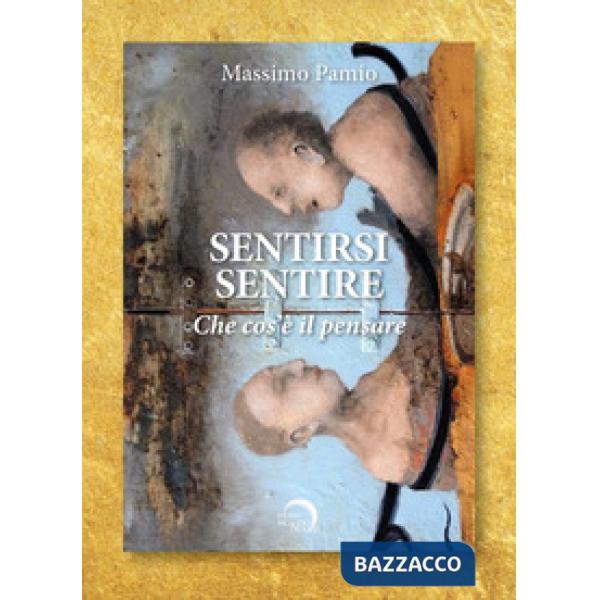 Sentirsi sentire. Che cos'è il pensare. Testo inglese a fronte