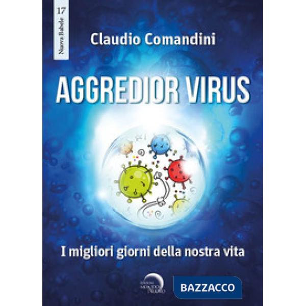 Aggredior virus. I migliori giorni della nostra vita