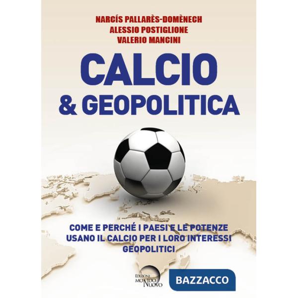Calcio & geopolitica. Come e perché i paesi e le potenze usano il calcio per i loro interessi geopolitici