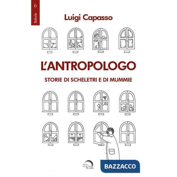 Antropologo. Storie di scheletri e di mummie (L')