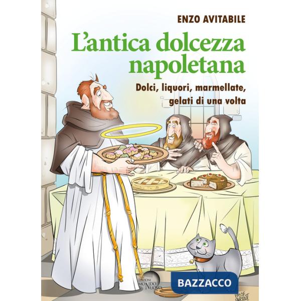 Antica dolcezza napoletana. Dolci, liquori, marmellate, gelati di una volta (L')