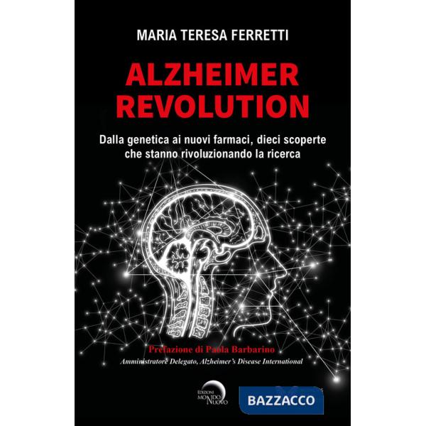 Alzheimer revolution. Dalla genetica ai nuovi farmaci, dieci scoperte che stanno rivoluzionando la ricerca