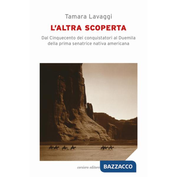 Altra scoperta. Dal Cinquecento dei conquistatori al Duemila della prima senatrice nativa americana (L')