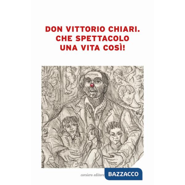 Don Vittorio Chiari. Che spettacolo una vita così!