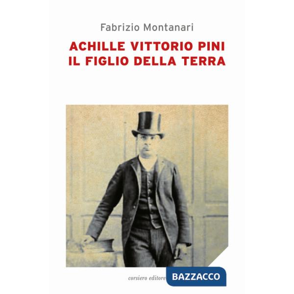 Achille Vittorio Pini. Il figlio della terra