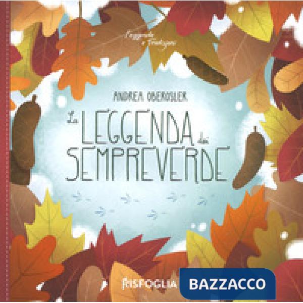Leggenda dei sempreverde. Leggende e tradizioni. Ediz. a colori (La)