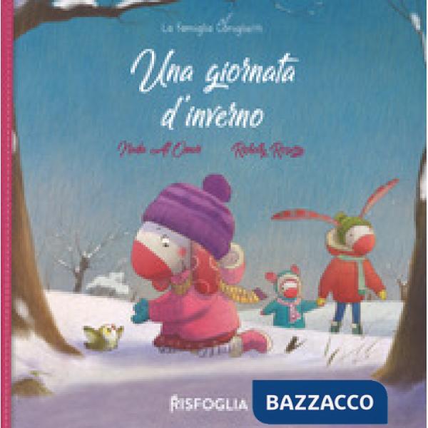 Giornata d'inverno. La famiglia Coniglietti. Ediz. a colori (Una)
