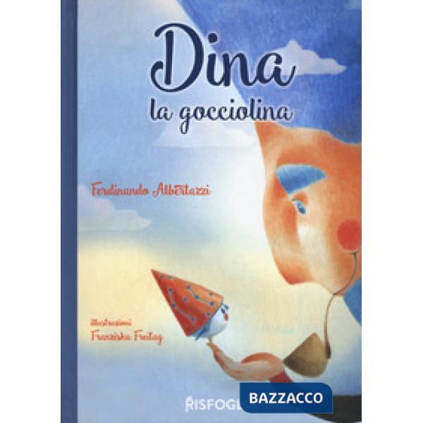 Dina la Gocciolina. Ediz. a colori