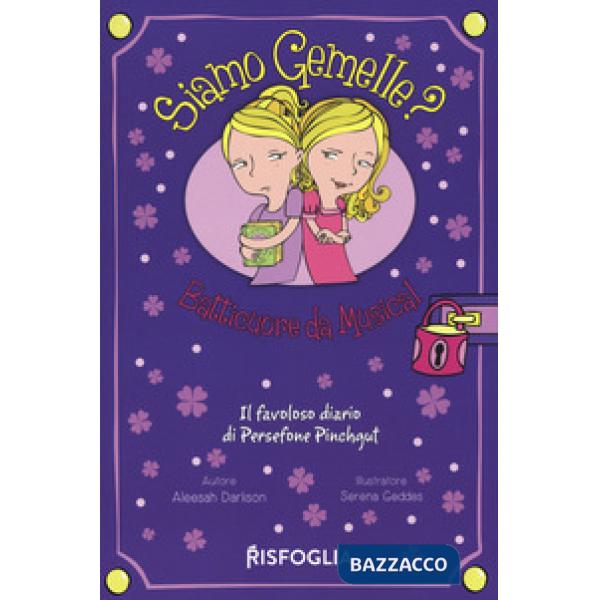 Batticuore da musical. Siamo gemelle? Il favoloso diario di Persephone Pinchgut. Vol. 1