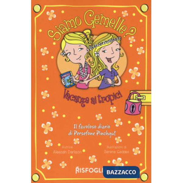 Vacanze ai tropici. Siamo gemelle? Il favoloso diario di Persephone Pinchgut. Vo