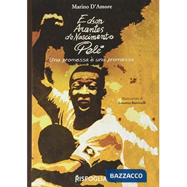 Edson Arantes do Nascimento Pelé. Una promessa è una promessa