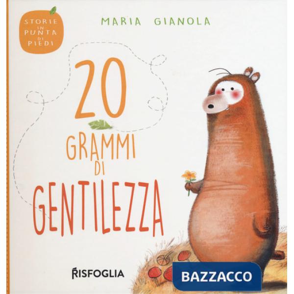 20 grammi di gentilezza. Storie in punta di piedi. Ediz. a colori
