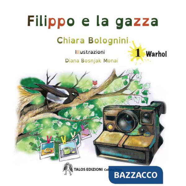 Filippo e la gazza. Ediz. a colori. Vol. 1: Warhol