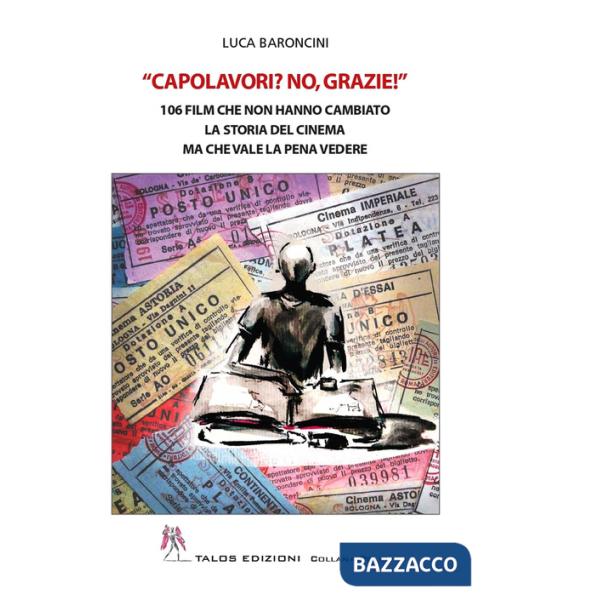 Capolavori? No, grazie! 106 film che non hanno cambiato la storia del cinema ma che vale la pena vedere