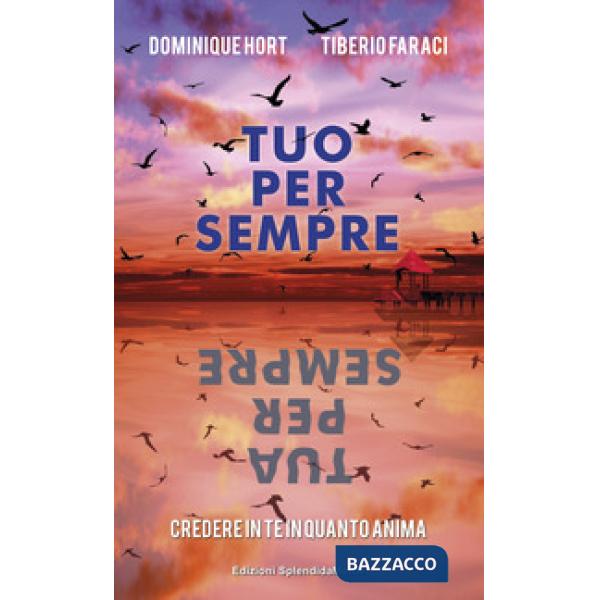 Tuo per sempre tua per sempre. Credere in te in quanto anima