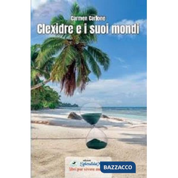 Clexidre e i suoi mondi. Come superare la paura... sposando il coraggio