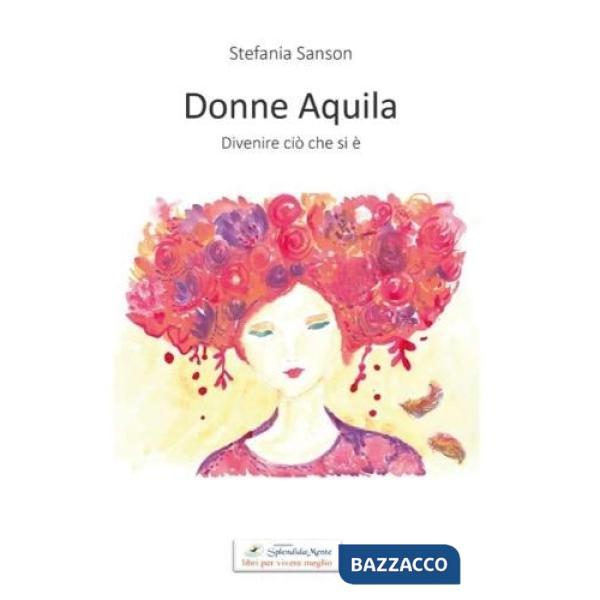 Donne aquila. Divenire ciò che si è