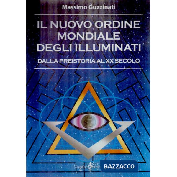 Nuovo ordine mondiale degli Illuminati. Dalla preistoria al XX secolo (Il)