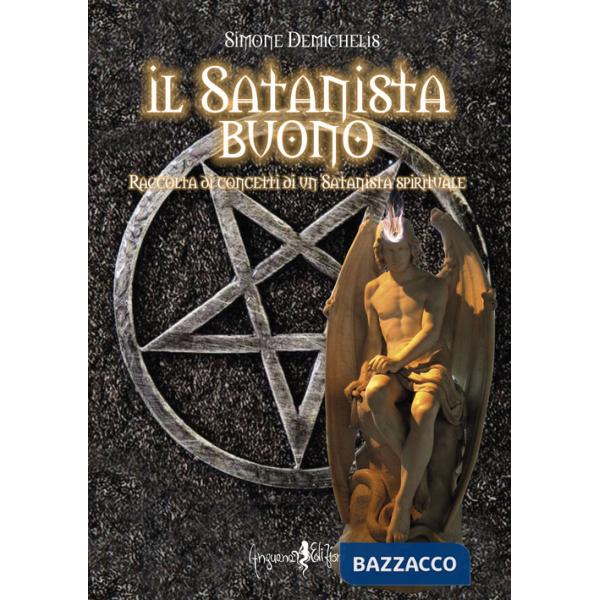 Satanista buono. Raccolta di concetti di un Satanista spirituale (Il)