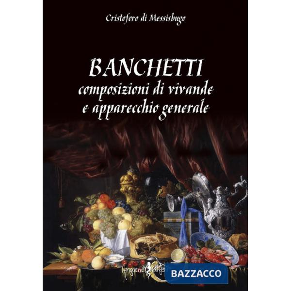 Banchetti, composizioni di vivande e apparecchio generale