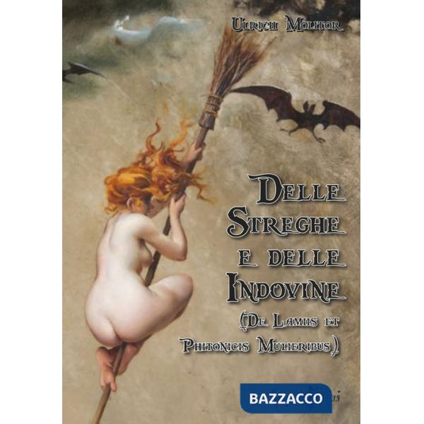 Delle streghe e delle indovine. (De Lamiis et Phitonicis Mulieribus)