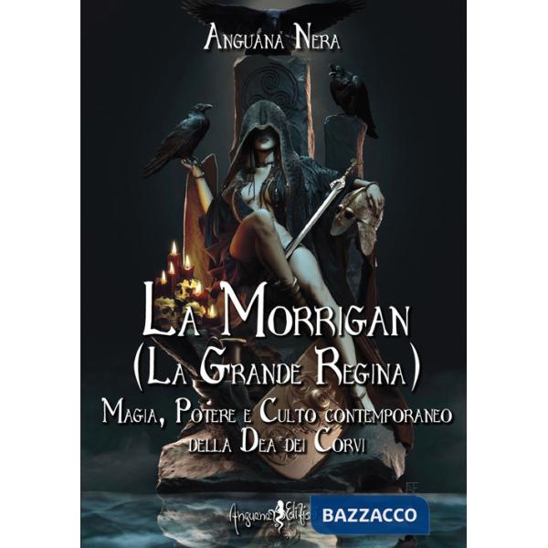 Morrigan (La grande regina). Magia, potere e culto contemporaneo della dea dei Corvi (La)