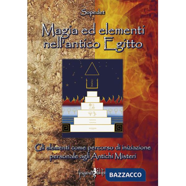 Magia ed elementi nell'antico Egitto. Gli elementi come percorso di iniziazione personale agli antichi misteri