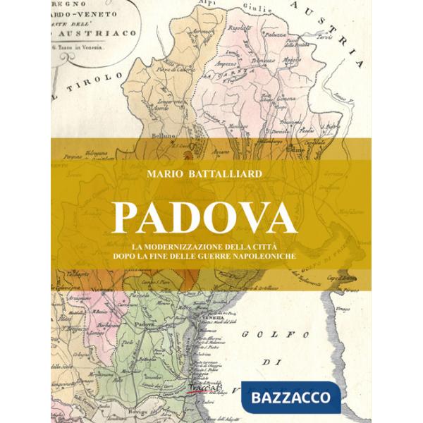 Padova. La modernizzazione della città dopo la fine delle guerre napoleoniche. Nuova ediz.