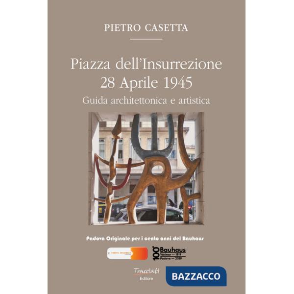Piazza dell'Insurrezione 28 Aprile 1945. Guida architettonica e artistica. Ediz. illustrata