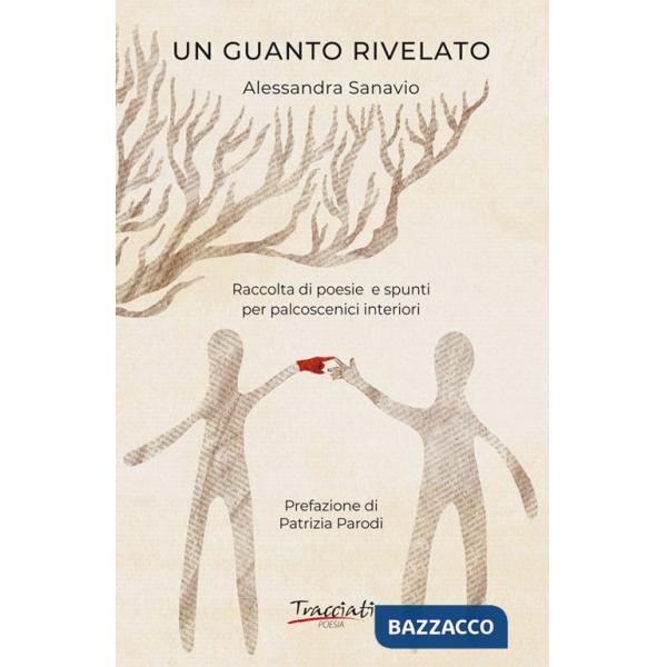 Guanto rivelato. Raccolta di poesie e spunti per palcoscenici interiori (Un)