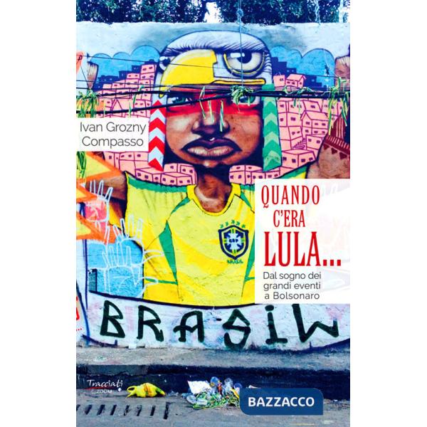 Quando c'era Lula.... Dal sogno dei grandi eventi a Bolsonaro. Nuova ediz.