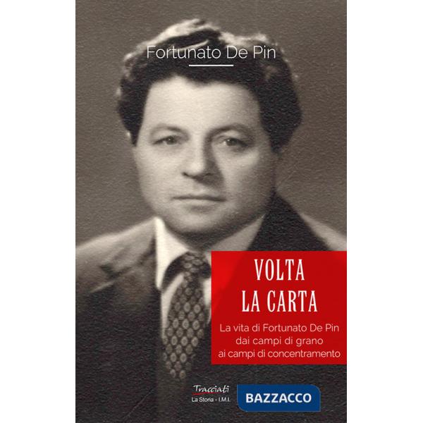 Volta la carta. La vita di Fortunato De Pin dai campi di grano ai campi di concentramento