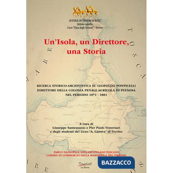Isola, un direttore, una storia. Ricerca storico-archivistica su Leopoldo Ponticelli, direttore della colonia penale agricola di