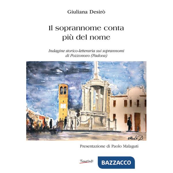 Soprannome conta più del nome. Indagine storico-letteraria sui soprannomi di Pozzonovo (Padova) (Il)