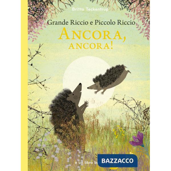 Grande riccio e piccolo riccio. Ancora, ancora! Ediz. illustrata