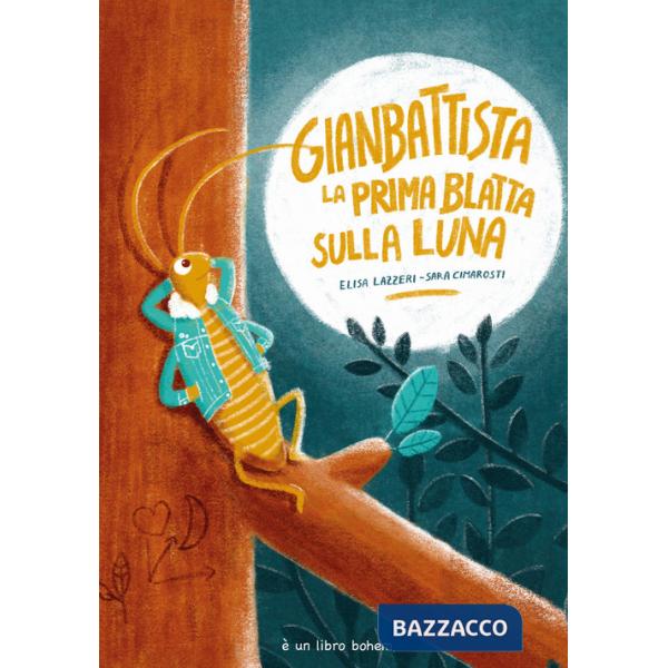 Gianbattista la prima blatta sulla luna. Ediz. illustrata