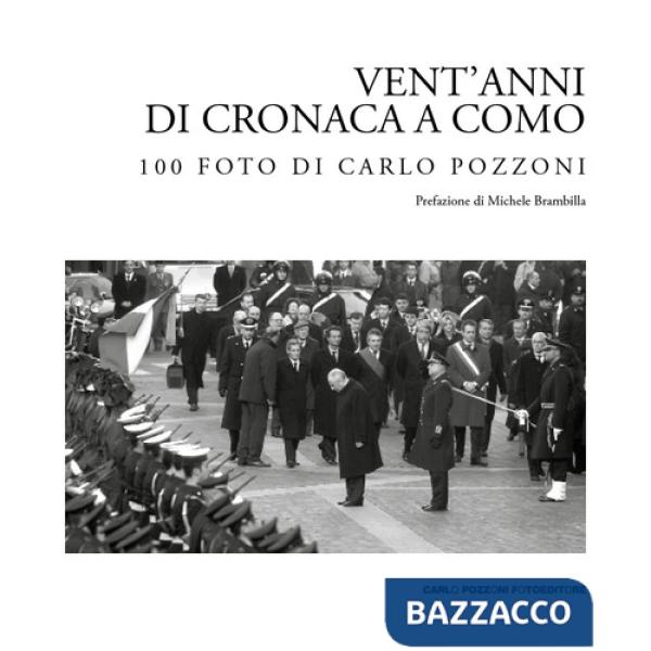 Vent'anni di cronaca a Como: 100 foto di Carlo Pozzoni. Ediz. illustrata