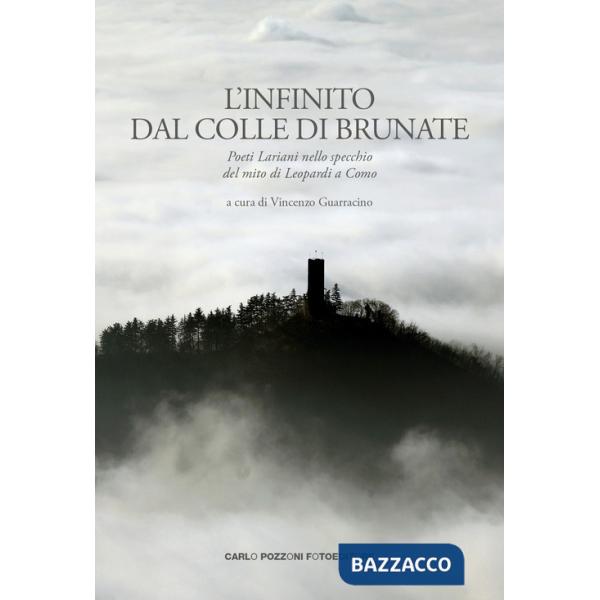 Infinito dal colle di Brunate. Poeti lariani nello specchio del mito di Leopardi a Como (L')
