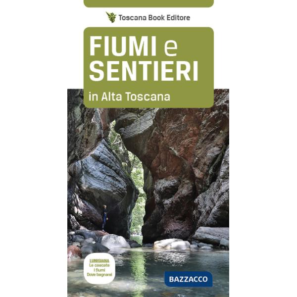 Fiumi e sentieri in Alta Toscana. Lunigiana. Le cascate, i fiumi, dove bagnarsi.