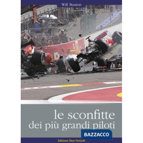 Sconfitte dei più grandi piloti. I grandi piloti da corsa raccontano i loro incidenti, i loro errori, le loro sconfitte (Le)