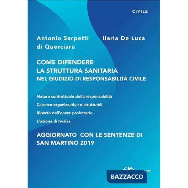 Come difendere la struttura sanitaria nel giudizio di responsabilità civile. Aggiornato con le sentenze di San Martino 2019