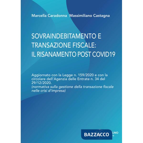 Sovraindebitamento e transazione fiscale: il risanamento post Covid. Aggiornato con la Legge n. 159/2020 e con la circolare dell