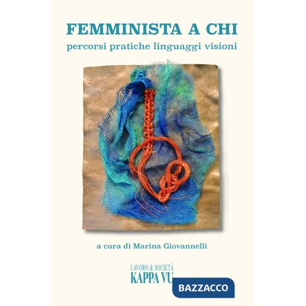 Femminista a chi. Percorsi pratiche linguaggi visioni